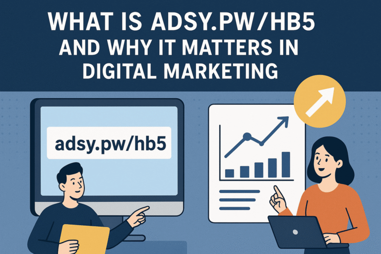 What is adsy.pw/hb5 and Why It Matters in Digital Marketing adsy.pw/hb5